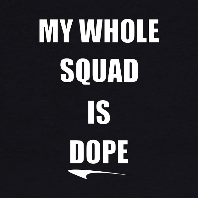 My Whole Squad Is Dope By Basement Mastermind by BasementMaster